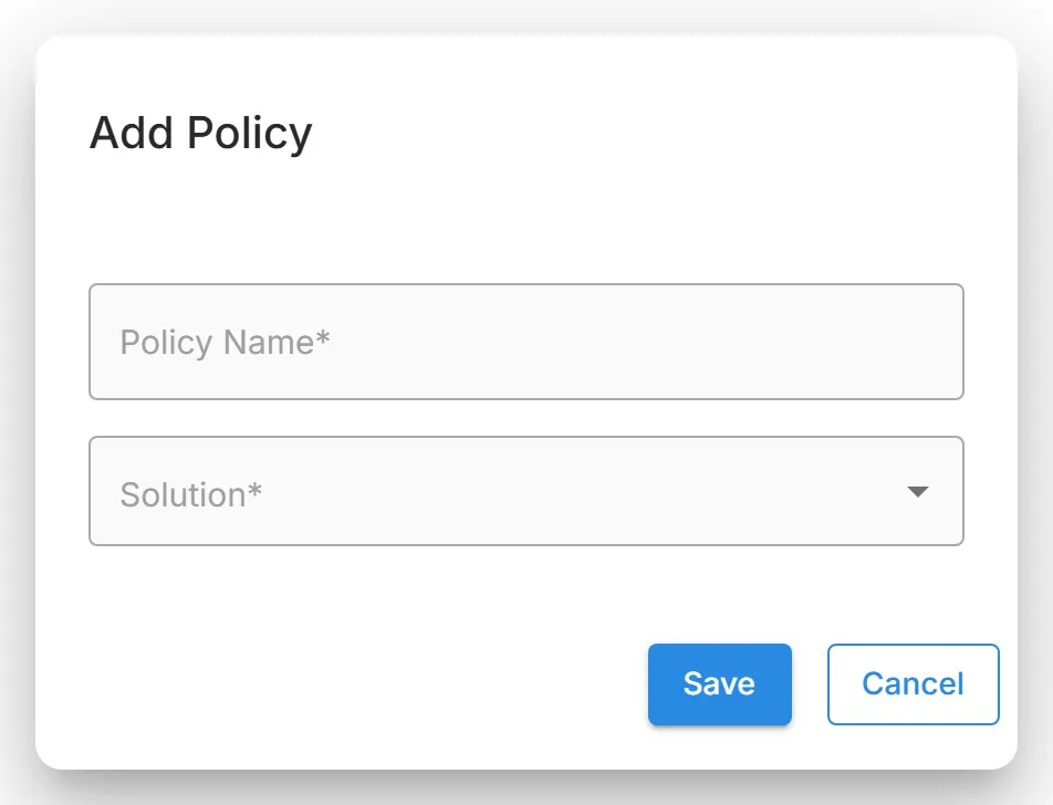 The empty "Add Policy" dialog, with the "Policy Name" and "Solution" fields and the "Save" and "Cancel" buttons.